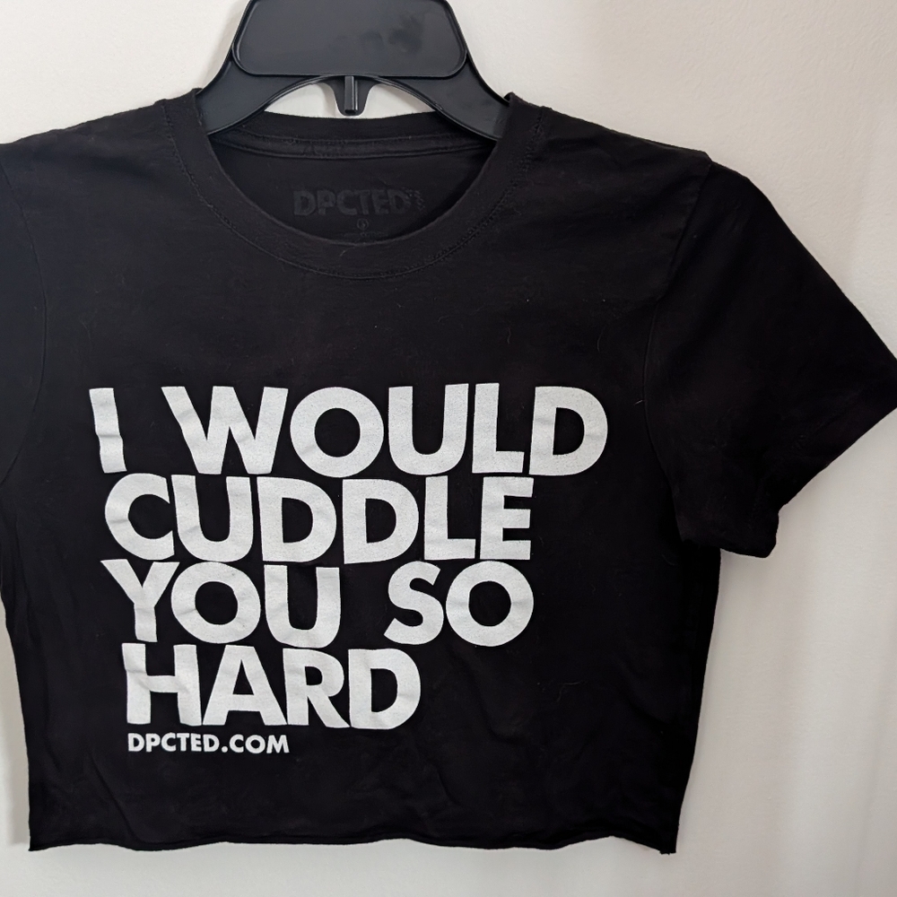I Would Cuddle You So Hard - Graphic Crop Tee with White Text - Size S